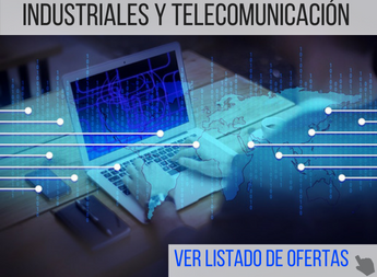 Ofertas Ingenierías Industriales y Telecomunicación